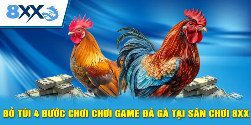 Bỏ túi 4 bước chơi chơi game đá gà tại sân chơi 8xx