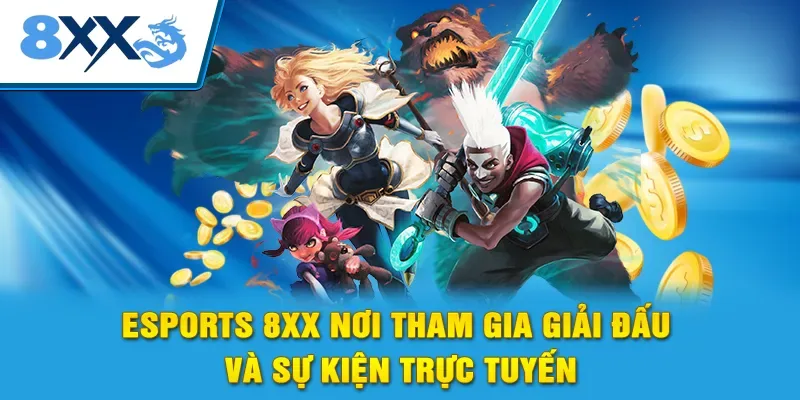 Esports 8xx nơi tham gia giải đấu và sự kiện trực tuyến